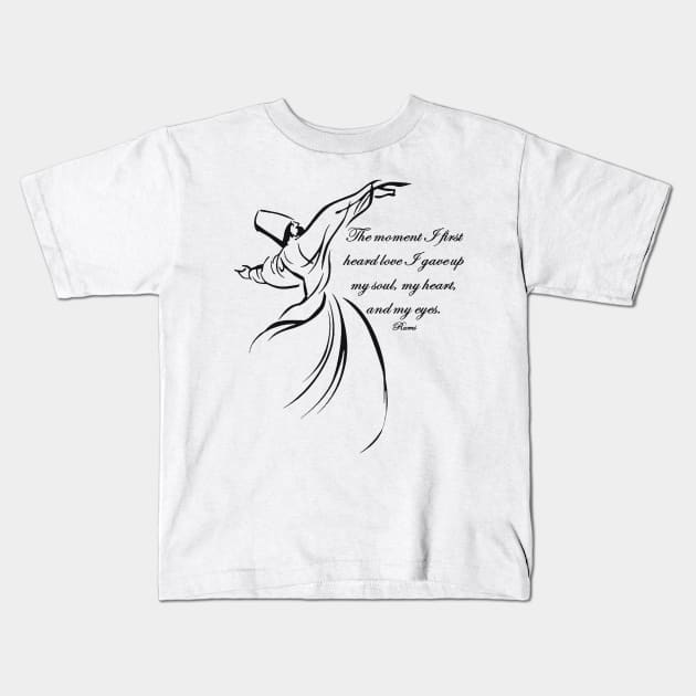 The Moment I First Heard Love I Gave Up My Soul Rumi Quote Kids T-Shirt by taiche